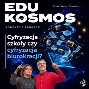 Okładka EduKOSMOS #322: Cyfryzacja szkoły czy cyfryzacja biurokracji? Anna i Robert Sowińscy wskazują na wir dokumentów wylatujących z ekranu laptopa